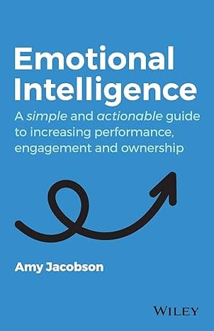 Emotional Intelligence A Simple and Actionable Guide to Increasing Performance, Engagement and Ownership Image